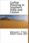 Coffee Planting in Southern India and Ceylon - Book