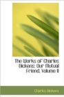 The Works of Charles Dickens : Our Mutual Friend, Volume II - Book