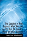 The Doctrine of Holy Baptism : With Remarks on the REV. W. Goode's Effects of Infant Baptism - Book