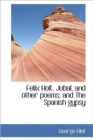 Felix Holt, Jubal, and Other Poems; And the Spanish Gypsy - Book