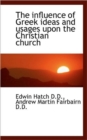 The Influence of Greek Ideas and Usages Upon the Christian Church - Book