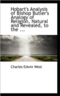 Hobart's Analysis of Bishop Butler's Analogy of Religion, Natural and Revealed, to the ... - Book