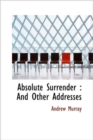 Absolute Surrender : And Other Addresses - Book
