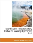 Action Reading; A Supplementary Method of Teaching Beginners to Read - Book