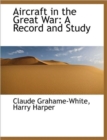 Aircraft in the Great War : A Record and Study - Book