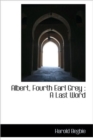 Albert, Fourth Earl Grey : A Last Word - Book
