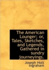 The American Lounger; or, Tales, Sketches, and Legends, Gathered in Sundry Journeyings. - Book