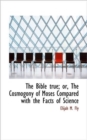 The Bible True; Or, the Cosmogony of Moses Compared with the Facts of Science - Book