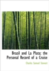 Brazil and La Plata : The Personal Record of a Cruise - Book