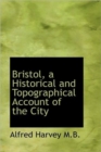 Bristol, a Historical and Topographical Account of the City - Book