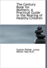 The Century Book for Mothers; A Practical Guide in the Rearing of Healthy Children - Book