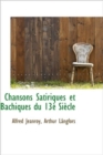Chansons Satiriques Et Bachiques Du 13 Si Cle - Book