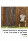 The Chief End of Man : An Exposition of the First Answer of the Shorter Catechism - Book