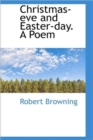 Christmas-eve and Easter-day. A Poem - Book