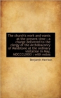 The Church's Work and Wants at the Present Time : A Charge Delivered to the Clergy of the Archdeacon - Book