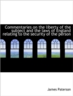 Commentaries on the Liberty of the Subject and the Laws of England Relating to the Security of the P - Book