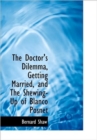 The Doctor's Dilemma, Getting Married, and the Shewing-Up of Blanco Posnet - Book