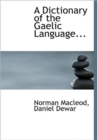 A Dictionary of the Gaelic Language... - Book