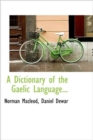 A Dictionary of the Gaelic Language... - Book