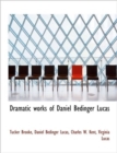 Dramatic Works of Daniel Bedinger Lucas - Book