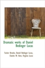 Dramatic Works of Daniel Bedinger Lucas - Book