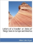 Letters of a Traveller; Or, Notes of Things Seen in Europe and America - Book