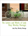 The Letters and Works of Lady Mary Wortley Montagu; - Book
