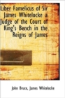 Liber Famelicus of Sir James Whitelocke a Judge of the Court of King's Bench in the Reigns of James - Book