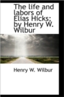 The Life and Labors of Elias Hicks; By Henry W. Wilbur - Book