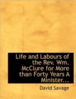 Life and Labours of the REV. Wm. McClure for More Than Forty Years a Minister... - Book