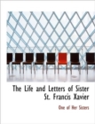 The Life and Letters of Sister St. Francis Xavier - Book
