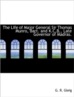 The Life of Major General Sir Thomas Munro, Bart. and K.C.B., Late Governor of Madras. - Book