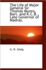 The Life of Major General Sir Thomas Munro, Bart. and K.C.B., Late Governor of Madras. - Book