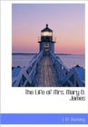 The Life of Mrs. Mary D. James - Book