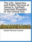 The Life, Speeches, and Public Services of James A. Garfield, Twentieth President of the United Stat - Book