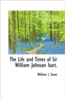 The Life and Times of Sir William Johnson Bart. - Book