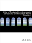 A List of Books (with References to Periodicals) on Mercantile Marine Subsidies. - Book