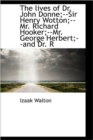 The Lives of Dr. John Donne;--Sir Henry Wotton;--Mr. Richard Hooker;--Mr. George Herbert;--and Dr. R - Book