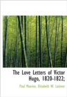 The Love Letters of Victor Hugo, 1820-1822; - Book