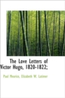 The Love Letters of Victor Hugo, 1820-1822; - Book