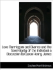 Love Marriagem and Divorce and the Sovereignty of the Individual a Discussion Between Henry James - Book