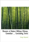 Memoirs of Robert William Elliston, Comedian ... Concluding Series - Book