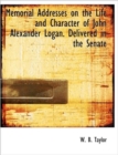 Memorial Addresses on the Life and Character of John Alexander Logan. Delivered in the Senate - Book