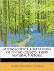 Microscopic Illustrations of Living Objects, Their Natural History, - Book