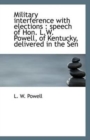 Military Interference with Elections : Speech of Hon. L.W. Powell, of Kentucky, Delivered in the Sen - Book