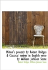 Milton's Prosody by Robert Bridges & Classical Metres in English Verse by William Johnson Stone - Book