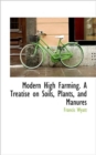 Modern High Farming. a Treatise on Soils, Plants, and Manures - Book