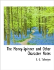 The Money-Spinner and Other Character Notes - Book