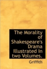 The Morality of Shakespeare's Drama Illustrated in Two Volumes. - Book