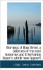 Mornings at Bow Street, a Selection of the Most Humorous and Entertaining Reports Which Have Appeare - Book